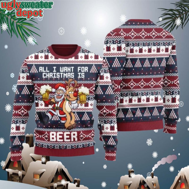 All I Want For Christmas Is Beer Drunken Santa And Reindeer Ugly Sweater