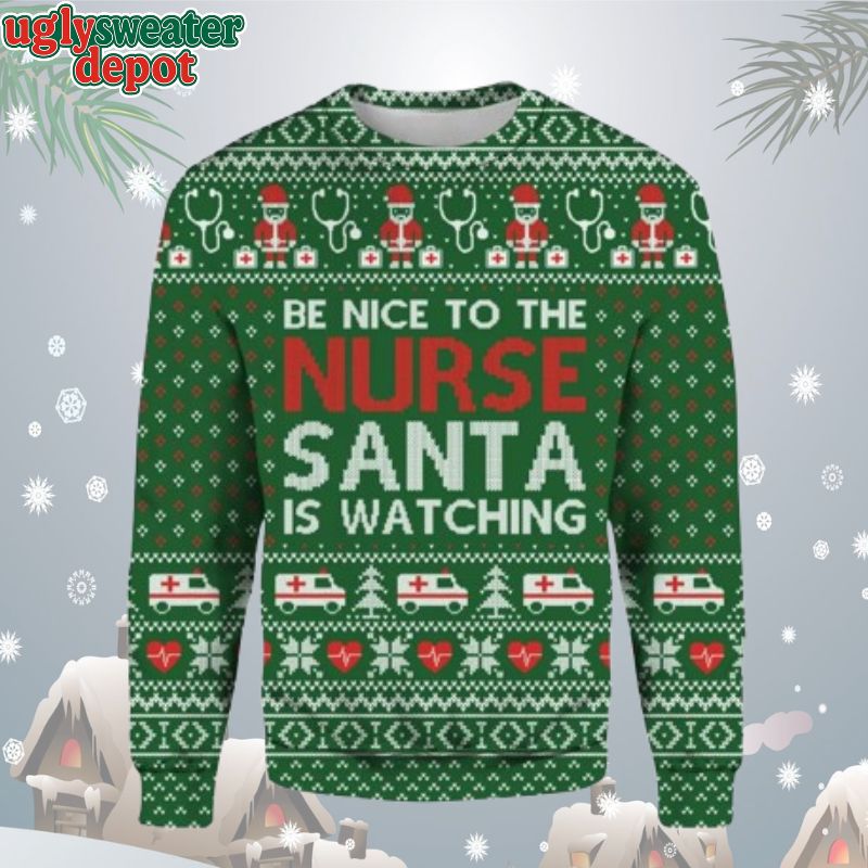 Be Nice To The Nurse Santa Is Watching Santa Nurse Ugly Christmas Sweater