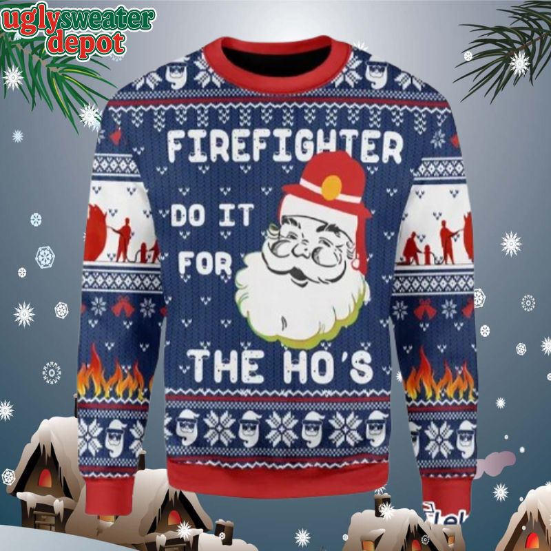 Firefighter Santa Do It For The Ho’s Ugly Christmas Sweater