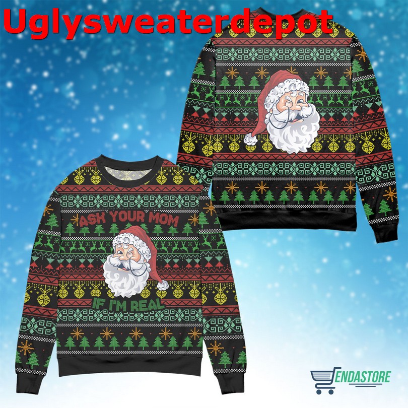 Ask your mom Im real ugly sweater Ask your mom Im real ugly sweater